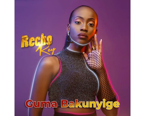 Recho Rey - Guma Bakunyige