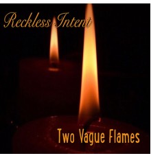 Reckless Intent - Two Vague Flames