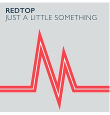 RedTop - Just A Little Something