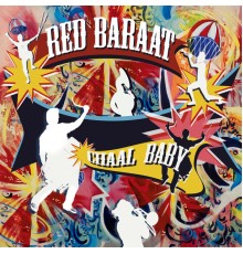 Red Baraat - Chaal Baby