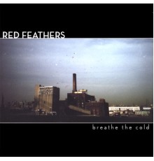 Red Feathers - Breathe the Cold