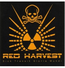 Red Harvest - Sick Transit Gloria Mundi