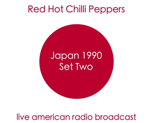 Red Hot Chili Peppers - Japan 1990 Set Two- Live American Radio Broadcast (Live) Red Hot Chili Peppers - Japan 1990 Set Two- Live American Radio Broadcast (Live)