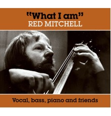 Red Mitchell - What I Am