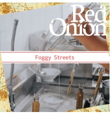 Red Onion - Foggy Streets