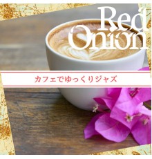 Red Onion - カフェでゆっくりジャズ