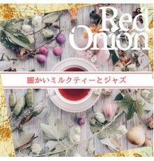 Red Onion - 暖かいミルクティーとジャズ