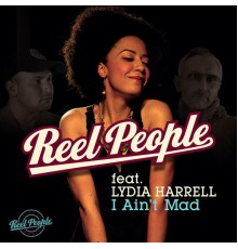 Reel People - I Ain't Mad