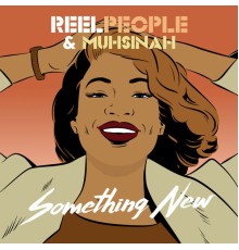 Reel People & Muhsinah - Something New