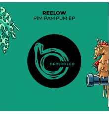 Reelow - Pim Pam Pum EP