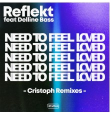 Reflekt and Cristoph featuring Delline Bass - Need To Feel Loved (Cristoph Remix)