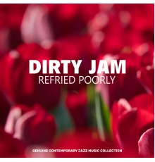 Refried Poorly - Dirty Jam