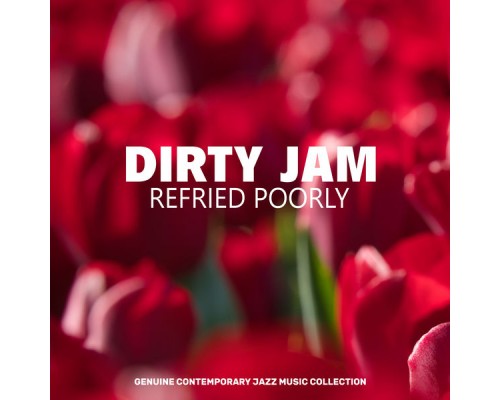 Refried Poorly - Dirty Jam