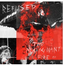 Refused - The Malignant Fire