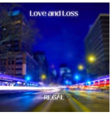 Regal - Love and Loss