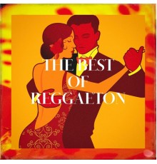 Reggaeton Latino, Reggaeton Caribe Band, Reggaeton Street Band - The Best of Reggaeton