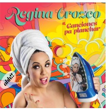 Regina Orozco - Canciones Pa' Planchar