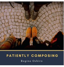 Regina Oshiro - Patiently Composing