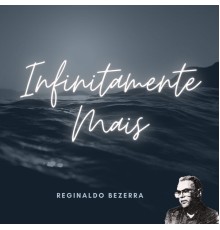 Reginaldo Bezerra - Infinitamente Mais