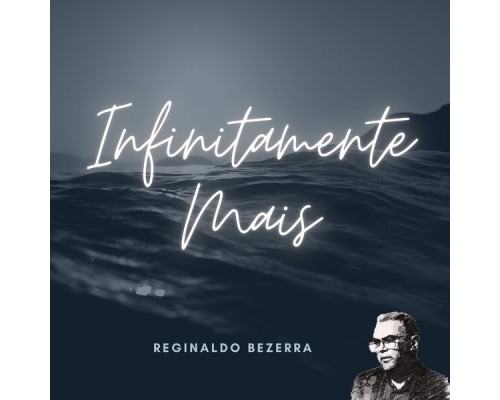 Reginaldo Bezerra - Infinitamente Mais