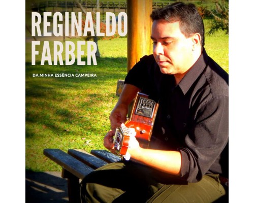 Reginaldo Färber - Da Minha Essência Campeira Reginaldo Färber - Da Minha Essência Campeira