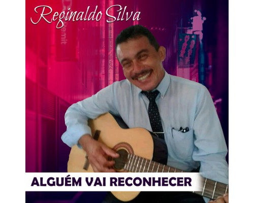 Reginaldo Silva - Alguém Vai Reconhecer