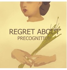 Regret about - Precognition