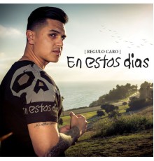 Regulo Caro - En Estos Dias