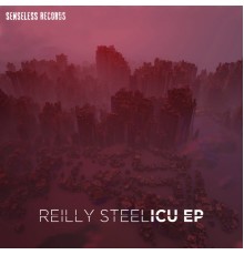 Reilly Steel - ICU EP