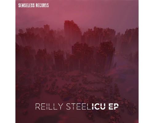 Reilly Steel - ICU EP