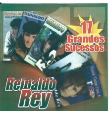 Reinaldo Rey - 17 Grandes Sucessos