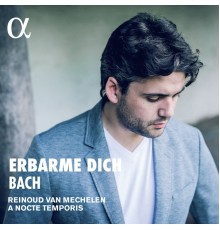 Reinoud Van Mechelen - A Nocte Temporis - J. S. Bach : Erbarme dich