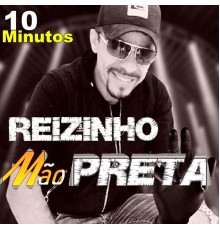 Reizinho Mão Preta - 10 Minutos