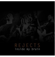 Rejects - Inside My Brain