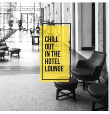 Relaxation, Chill Lounge Music System, Waiting Room Background Music Ensemble - Chill Out in the Hotel Lounge