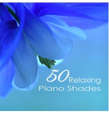 Relaxation Piano - 50 Relaxing Piano Shades - Emotional Sweet Piano Love Songs 4 Romantic Dinner & Tranquil Moments Music for Sleeping