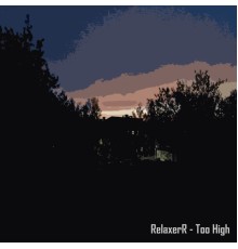 RelaxerR - Too High