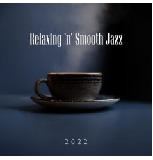 Relaxing 'n' Smooth Jazz, Jazz Instrumental Music Academy, Marco Rinaldo - Relaxing 'n' Smooth Jazz 2022
