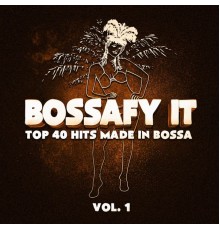 Relaxing Bossa Nova Collective - Bossafy It, Vol. 1 - Top 40 Hits Made in Bossa