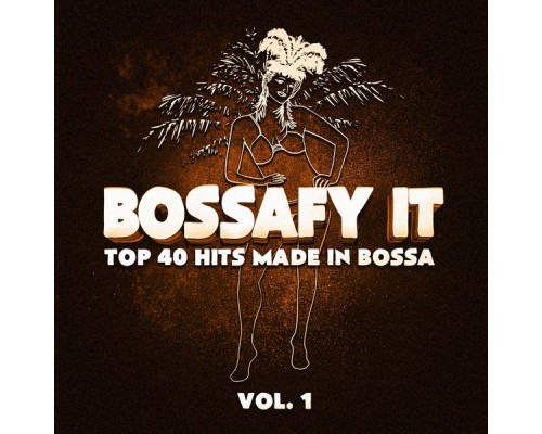 Relaxing Bossa Nova Collective - Bossafy It, Vol. 1 - Top 40 Hits Made in Bossa Relaxing Bossa Nova Collective - Bossafy It, Vol. 1 - Top 40 Hits Made in Bossa