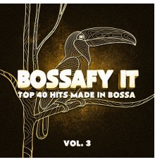 Relaxing Bossa Nova Collective - Bossafy It, Vol. 3 - Top 40 Hits Made in Bossa