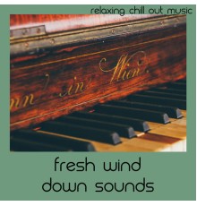 Relaxing Chill Out Music - Fresh Wind Down Sounds