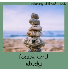 Relaxing Chill Out Music - Focus And Study