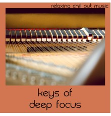 Relaxing Chill Out Music - Keys Of Deep Focus