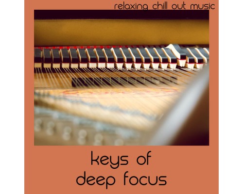 Relaxing Chill Out Music - Keys Of Deep Focus