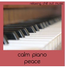 Relaxing Chill Out Music - Calm Piano Peace