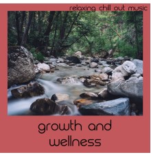 Relaxing Chill Out Music - Growth And Wellness