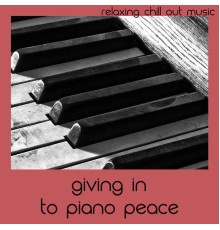 Relaxing Chill Out Music - Giving In To Piano Peace