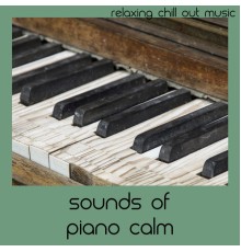 Relaxing Chill Out Music - Sounds Of Piano Calm