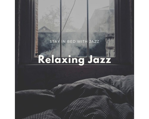 Relaxing Jazz - Stay in Bed with Jazz Relaxing Jazz - Stay in Bed with Jazz